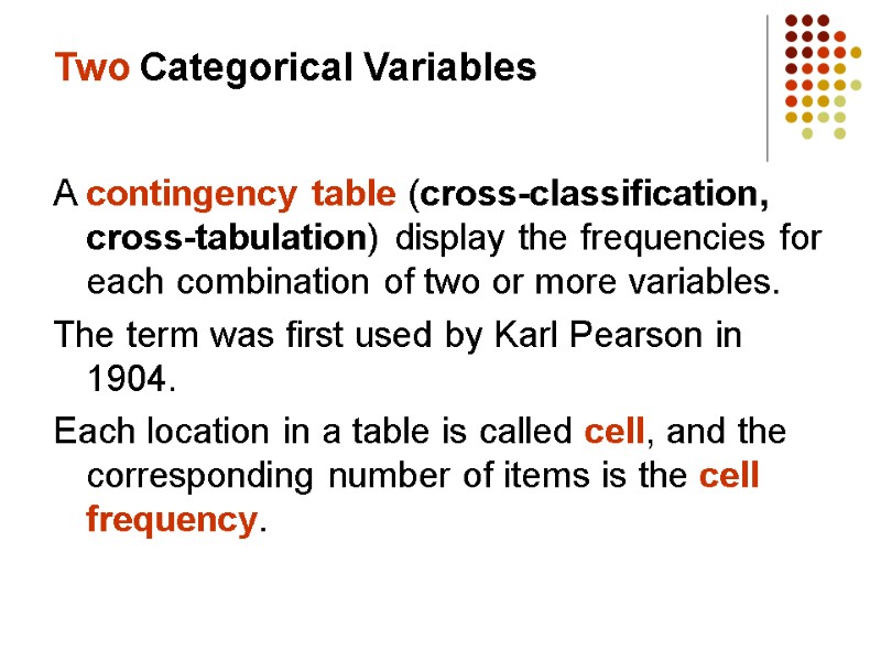 Two Categorical Variables A contingency table (cross-classification, cross-tabulation) display the frequencies for each combination